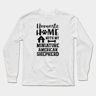 Miniature American Shepherd - Namste home with my Miniature American Shepherd Long Sleeve T-Shirt